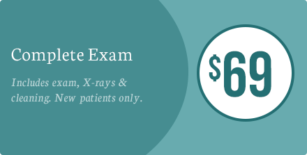 $69 Complete Exam. Includes exam, X-rays & cleaning. New patients only.